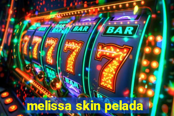 melissa skin pelada